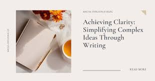 How to Simplify Complex Ideas in Research Writing